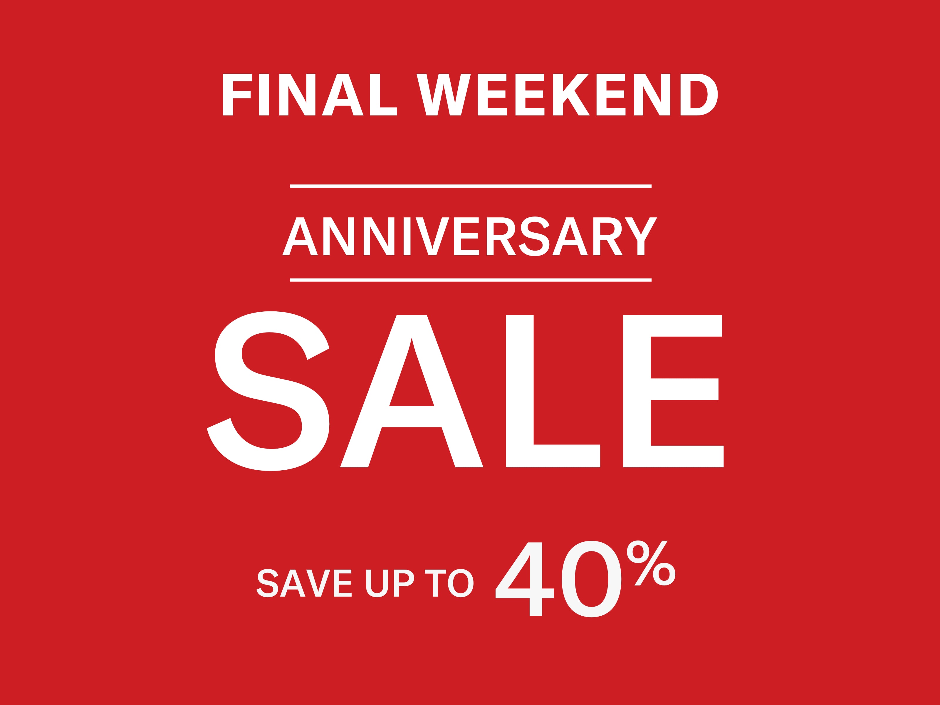 Final Weekend Of Our Biggest Sale of the Season | Save up to 40% | Anniversary Sale